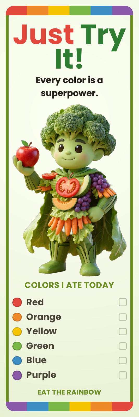 A tall, narrow printed card or poster with the headline 'Just Try It!' and a broccoli-like character holding an apple, with the text 'Every color is a superpower' and a checklist titled 'COLORS I ATE TODAY' below. The bottom reads 'EAT THE RAINBOW.